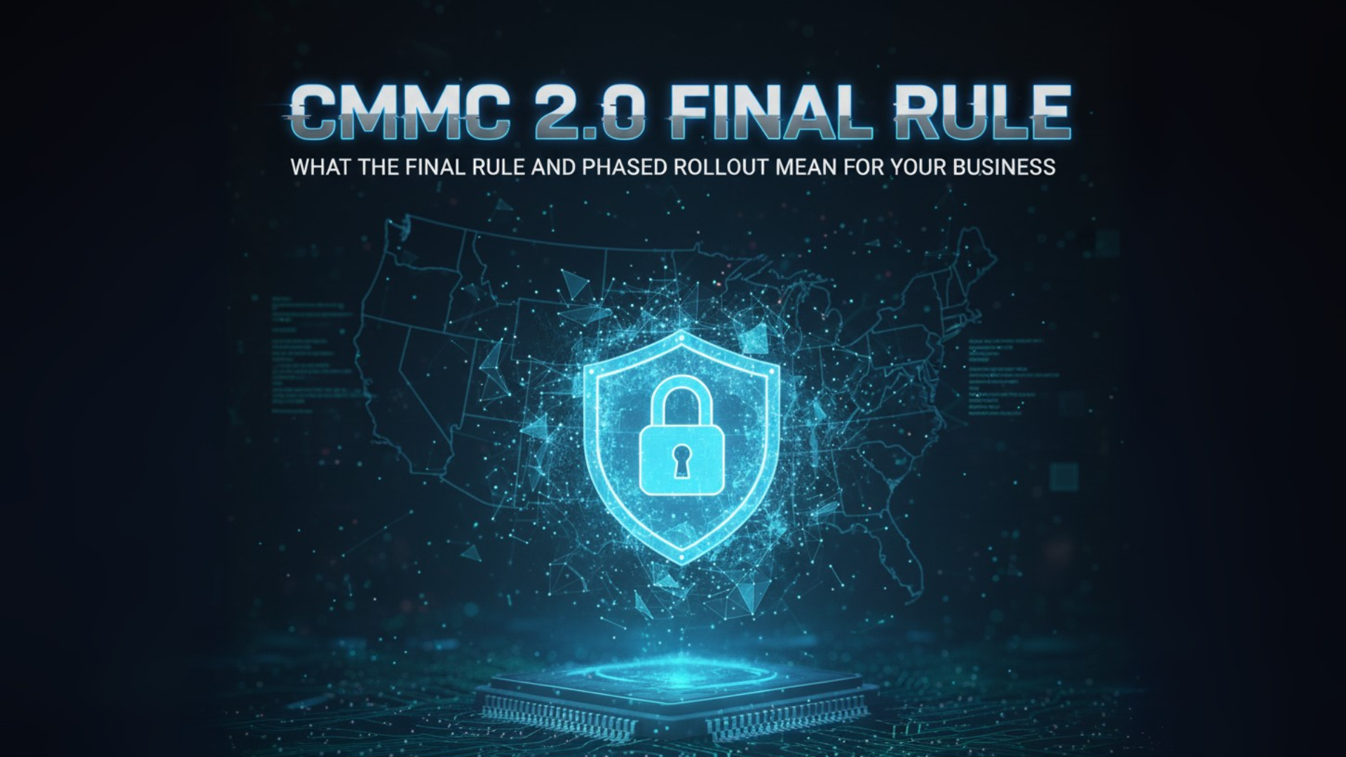 CMMC 2.0 Final Rule: What the Final Rule and Phased Rollout Mean for Your Business